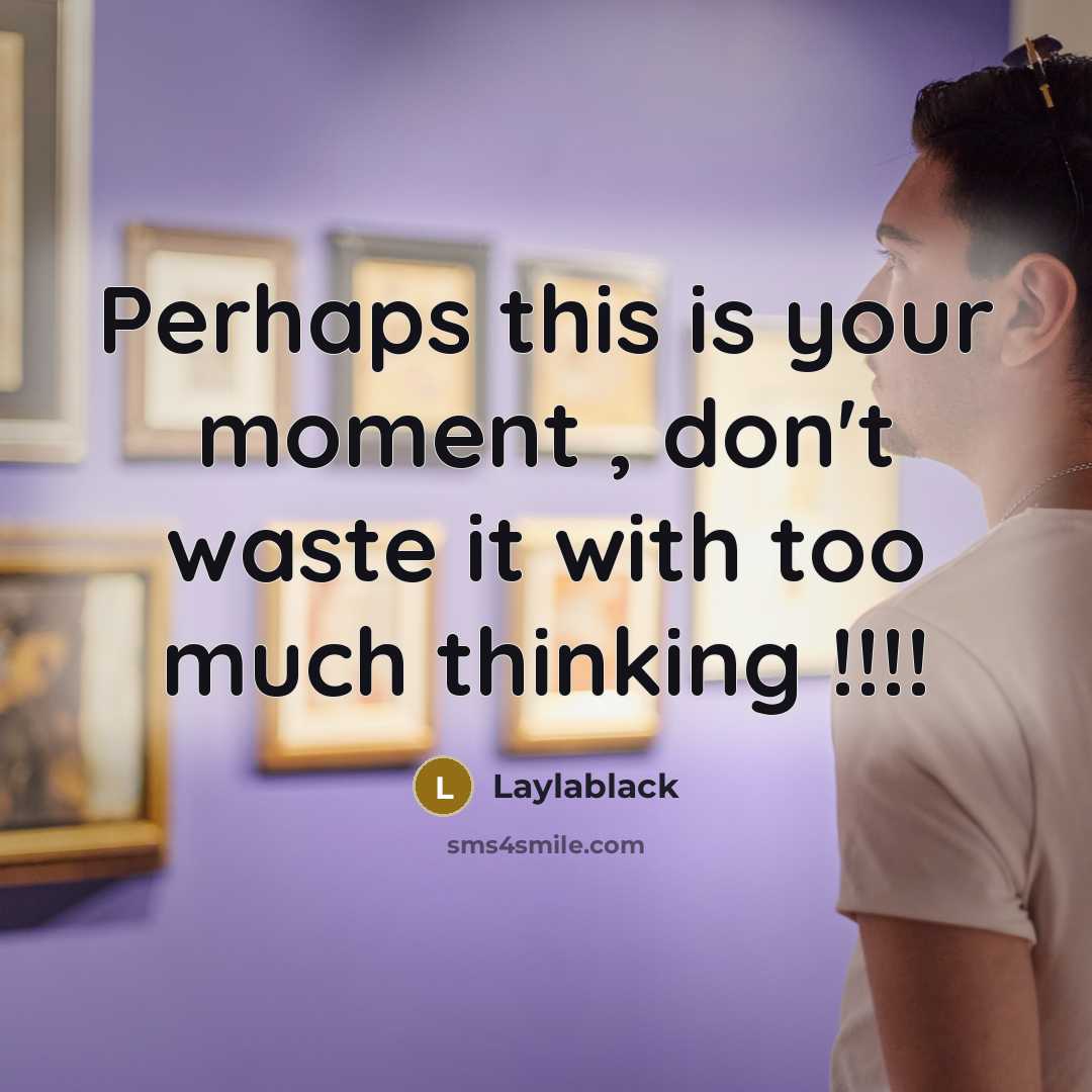 “Perhaps this is your moment , don't waste it with…” quote by Laylablack