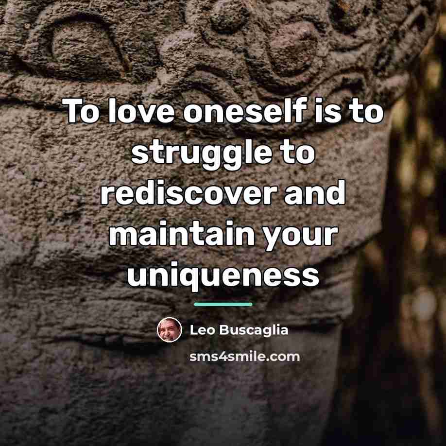 “To love oneself is to struggle to rediscover and maintain…” quote by Leo Buscaglia