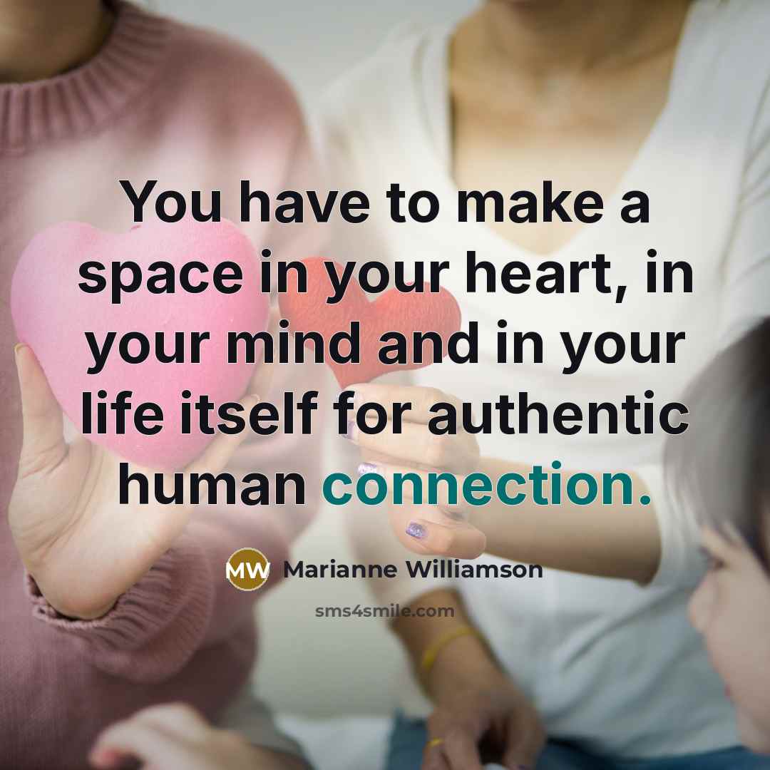 “You have to make a space in your heart, in…” quote by Marianne Williamson