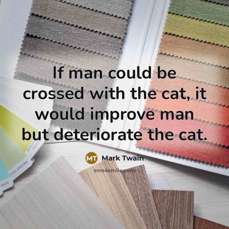 “If man could be crossed with the cat, it would…” quote by Mark Twain