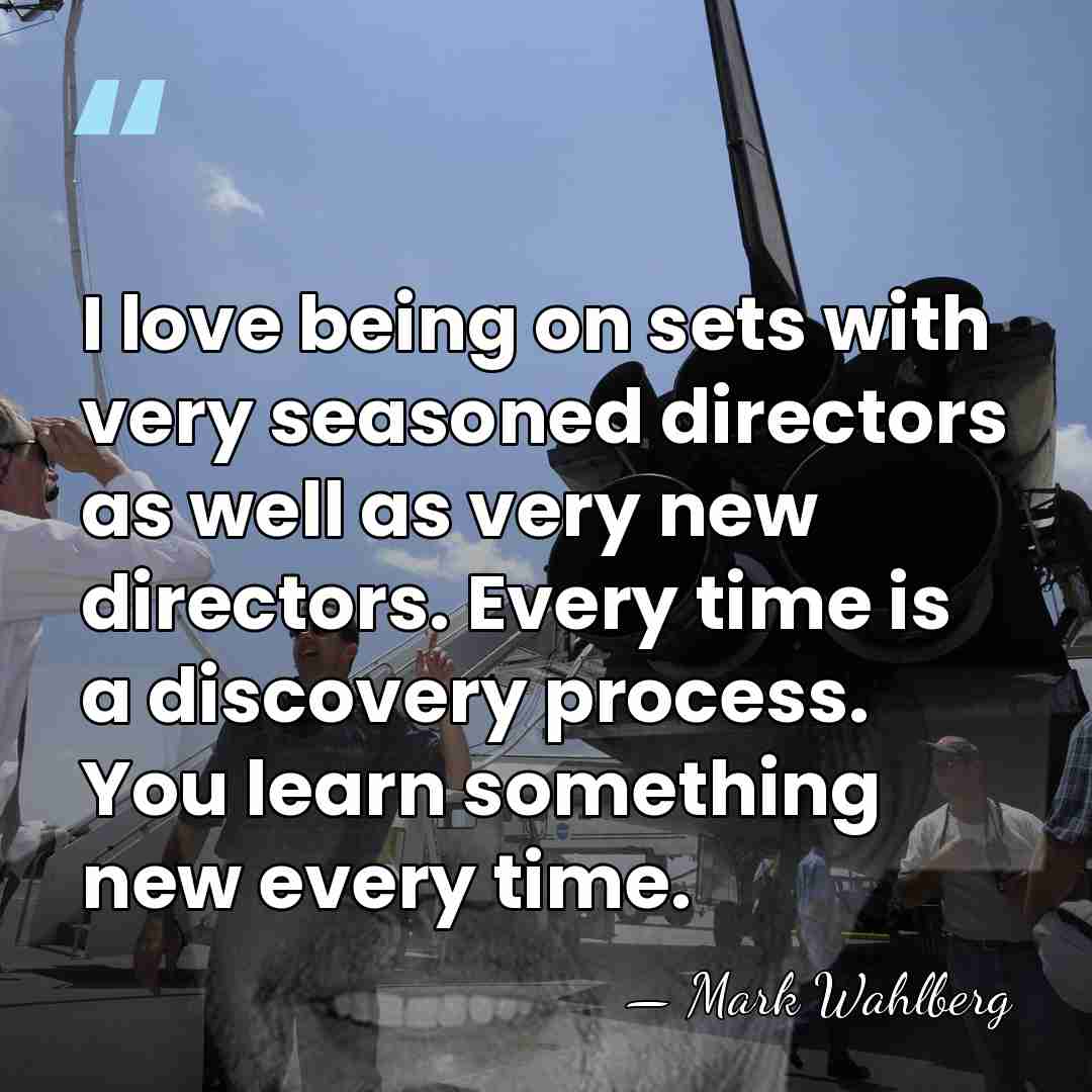 I love being on sets with very seasoned directors as well as&hellip; - Mark Wahlberg