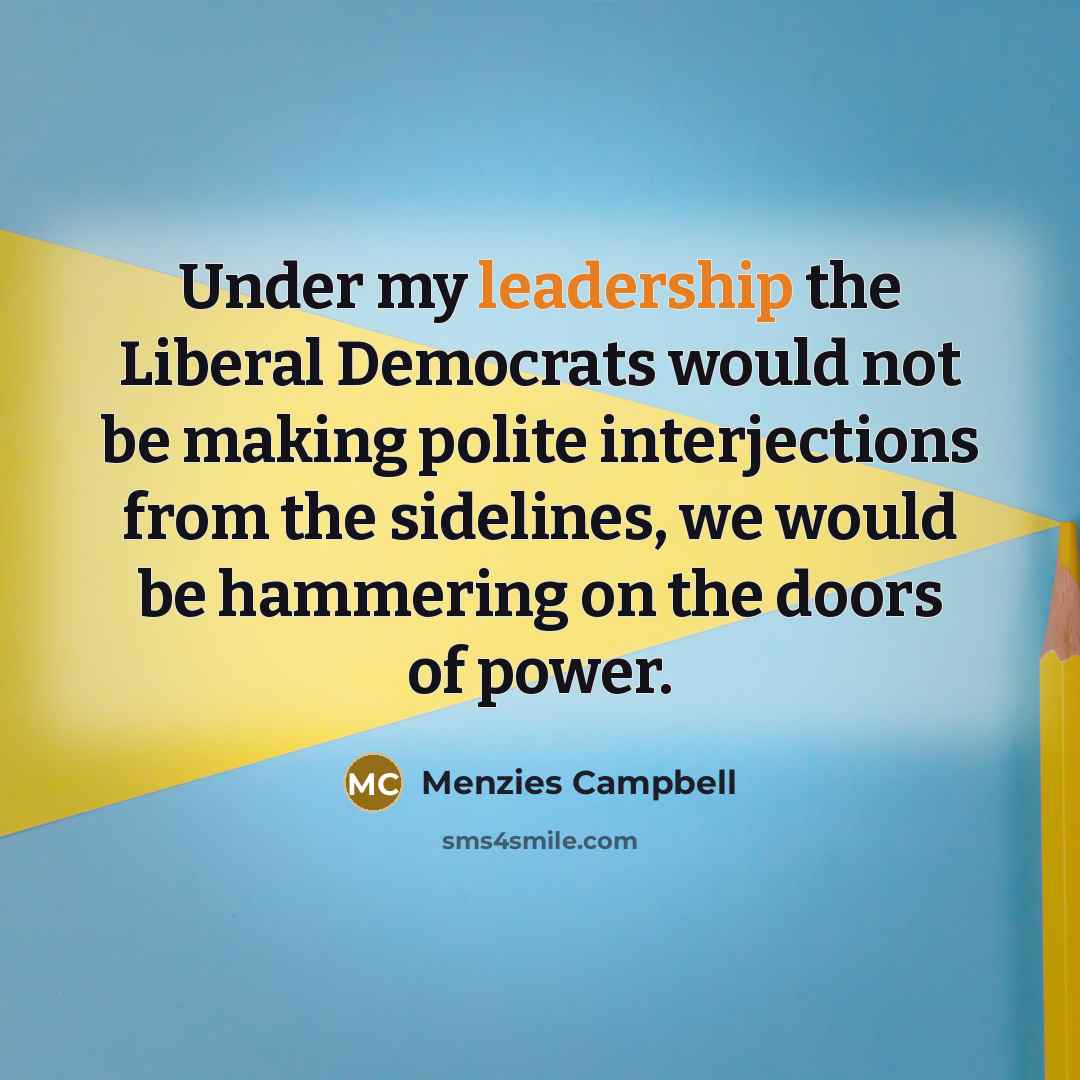 “Under my leadership the Liberal Democrats would not be making…” quote by Menzies Campbell
