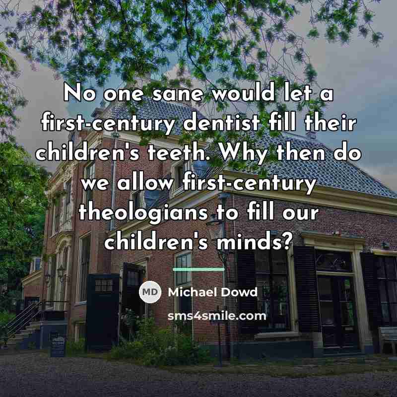 “No one sane would let a first-century dentist fill their…” quote by Michael Dowd