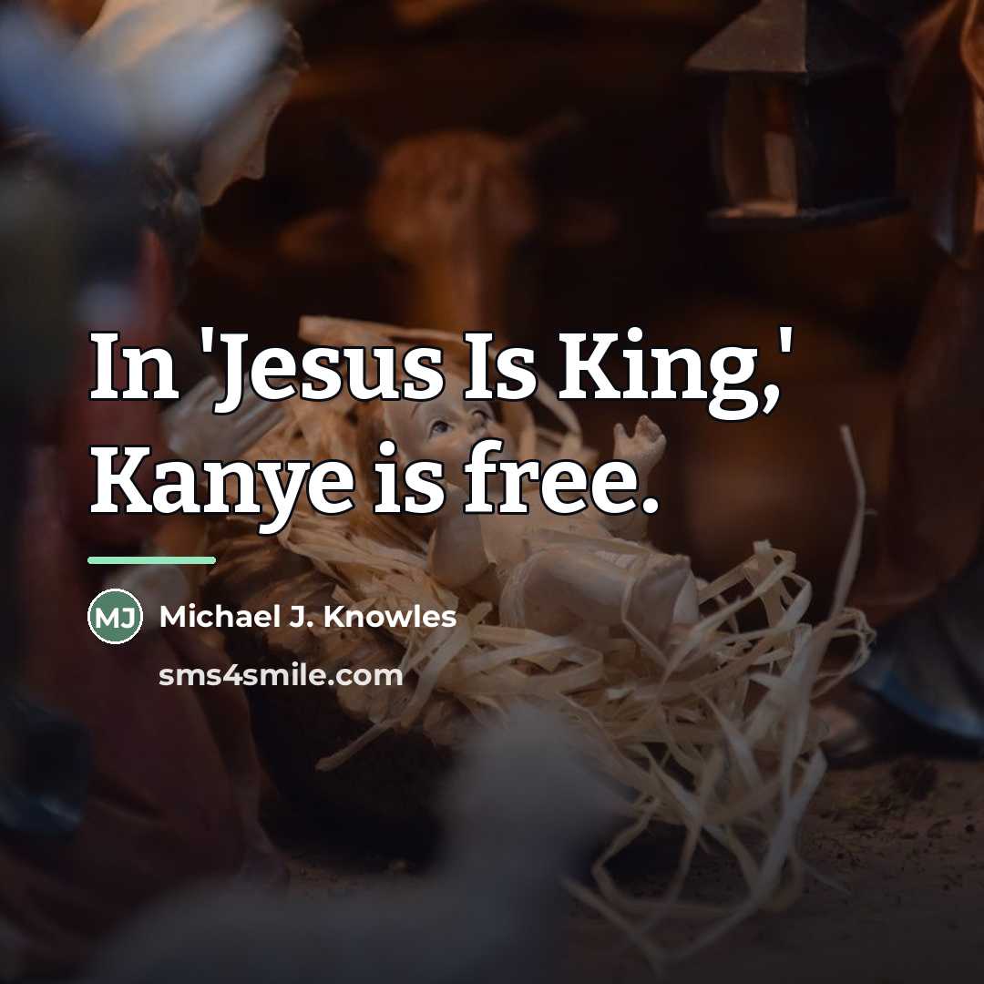 “In 'Jesus Is King,' Kanye is free.…” quote by Michael J. Knowles