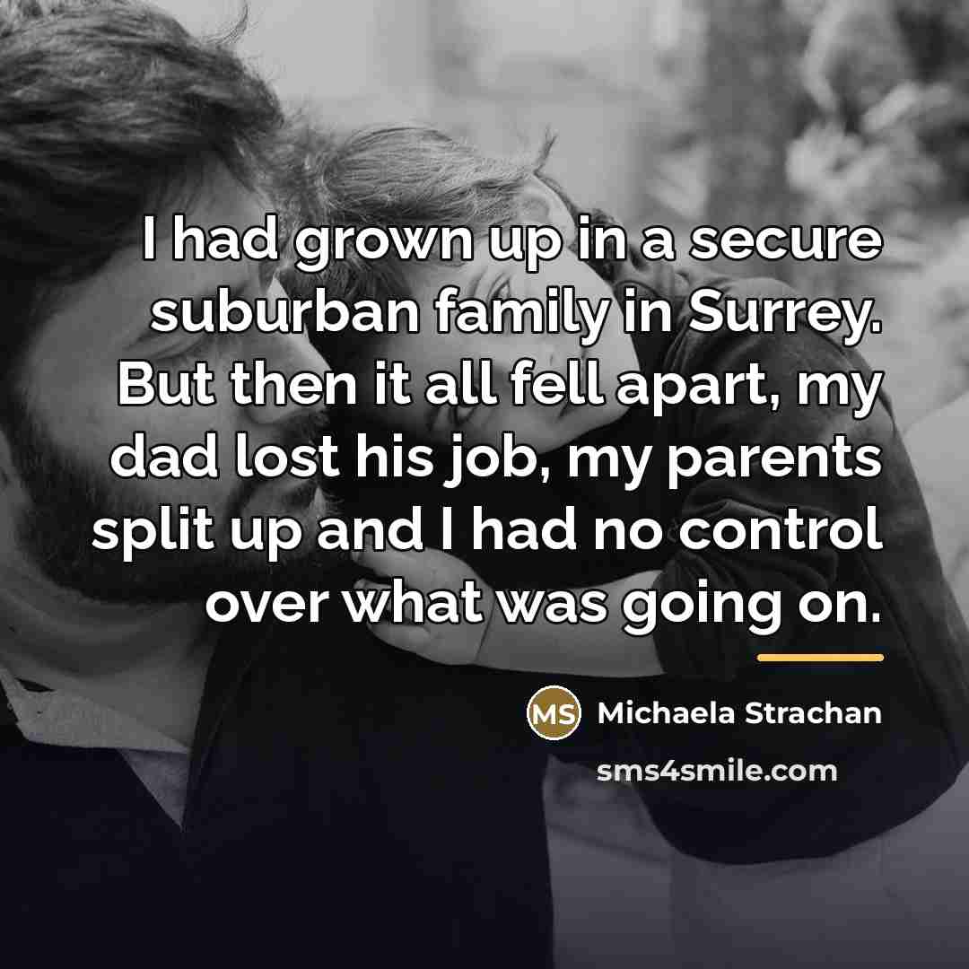 “I had grown up in a secure suburban family in…” quote by Michaela Strachan