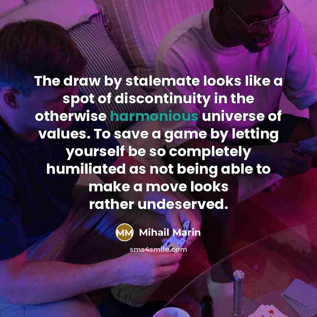 “The draw by stalemate looks like a spot of discontinuity…” quote by Mihail Marin