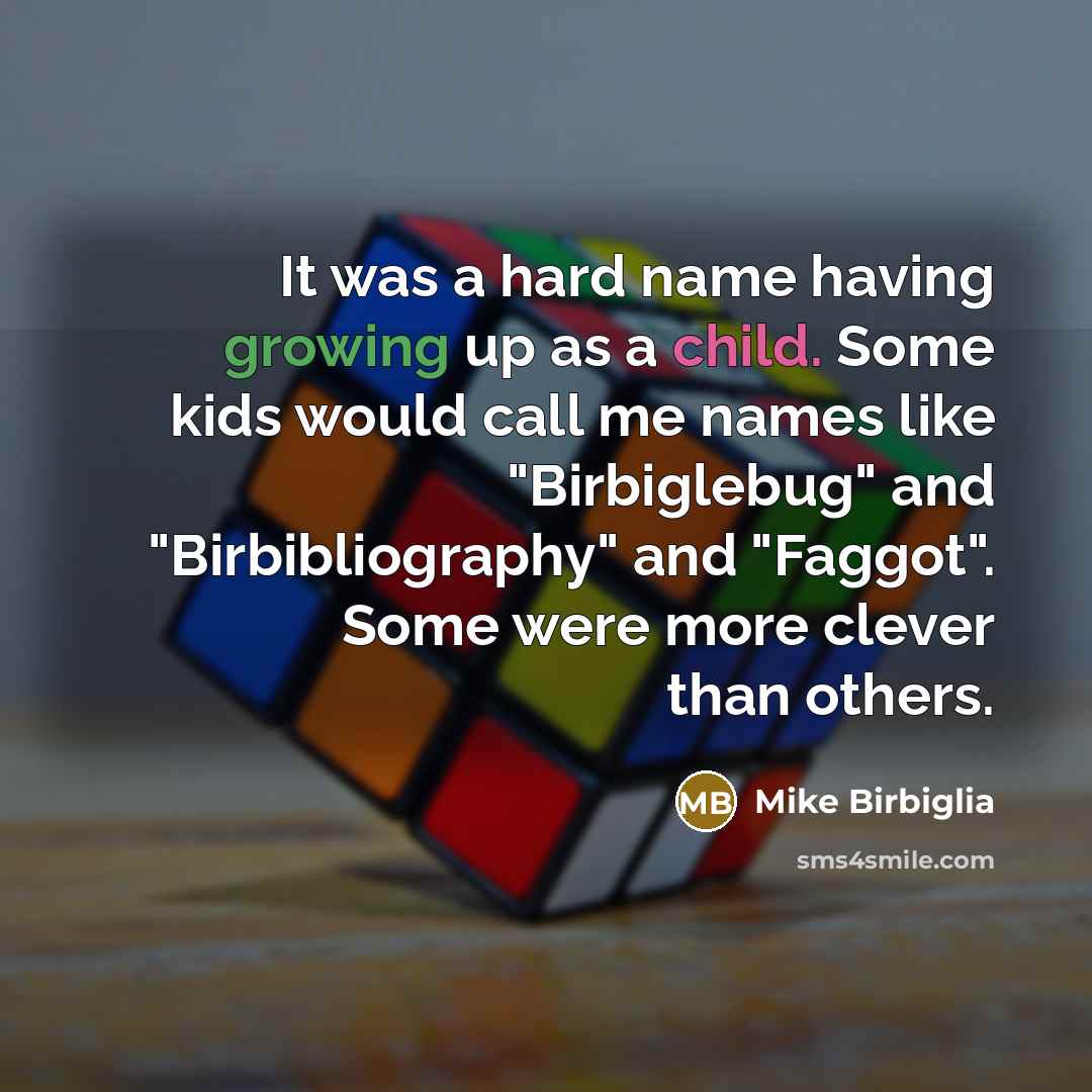 “It was a hard name having growing up as a…” quote by Mike Birbiglia