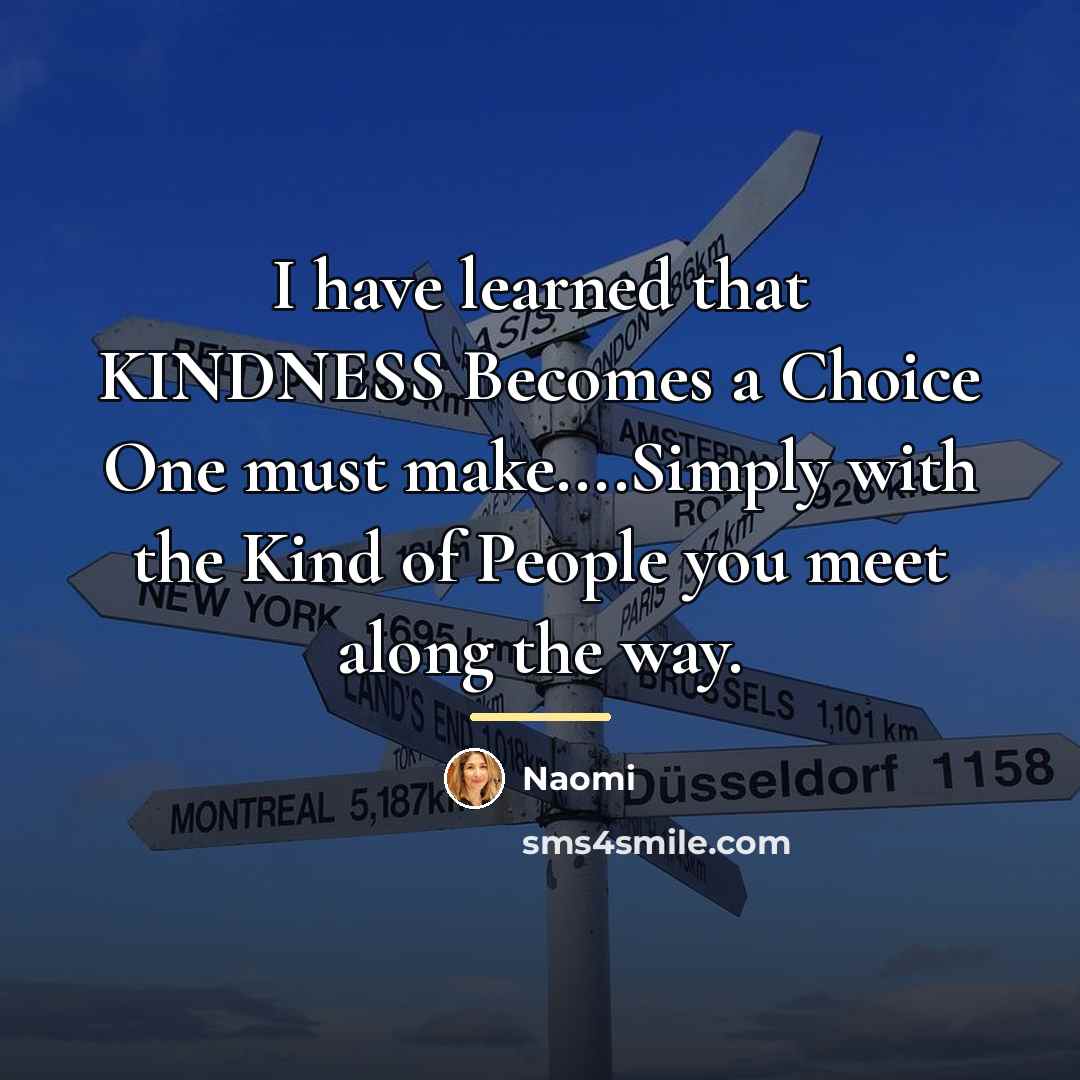 “I have learned that KINDNESS Becomes a Choice One must…” quote by Naomi