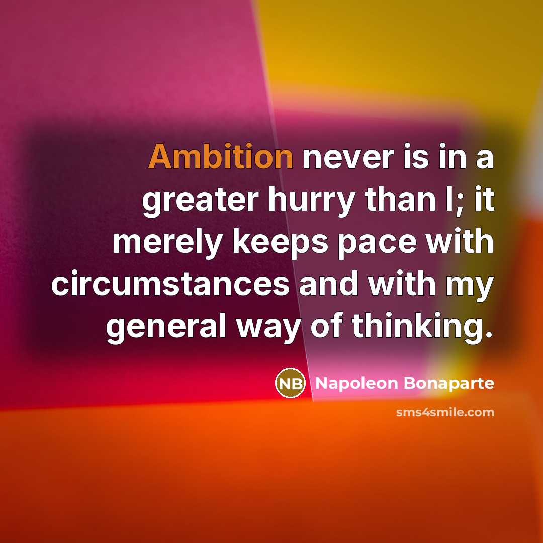 “Ambition never is in a greater hurry than I; it…” quote by Napoleon Bonaparte