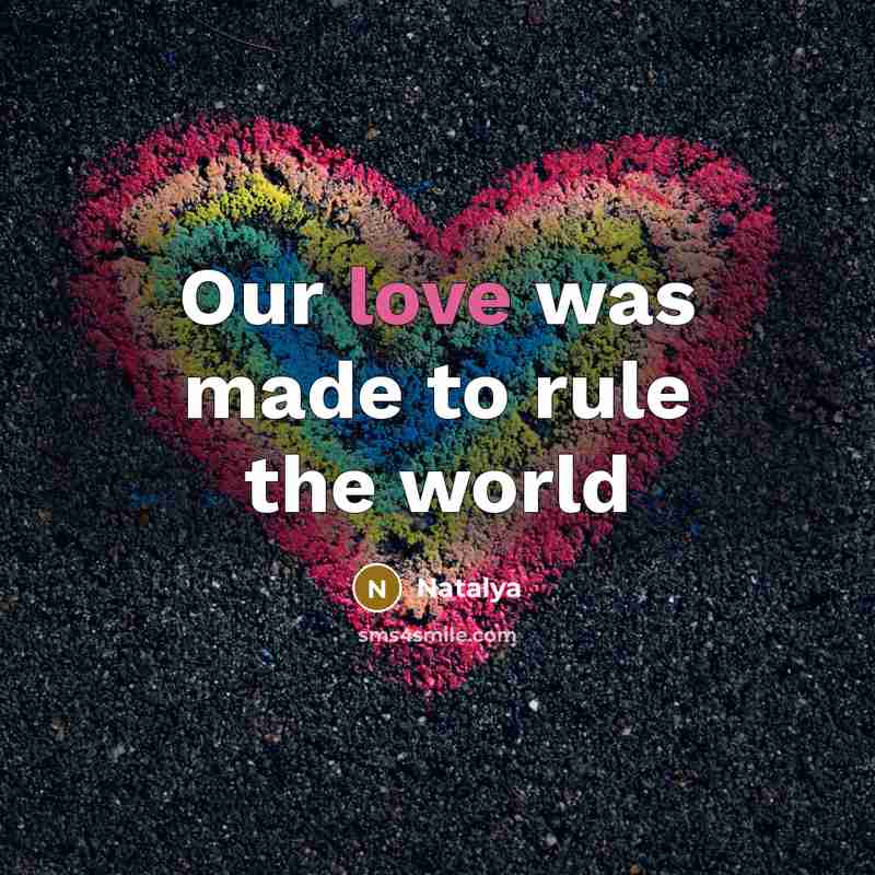 “Our love was made to rule the world…” quote by Natalya