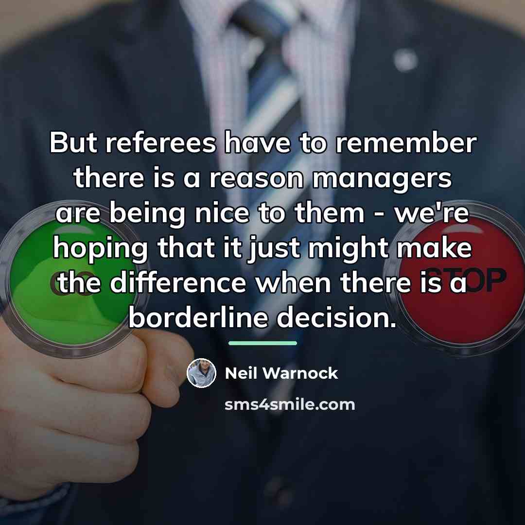 “But referees have to remember there is a reason managers…” quote by Neil Warnock