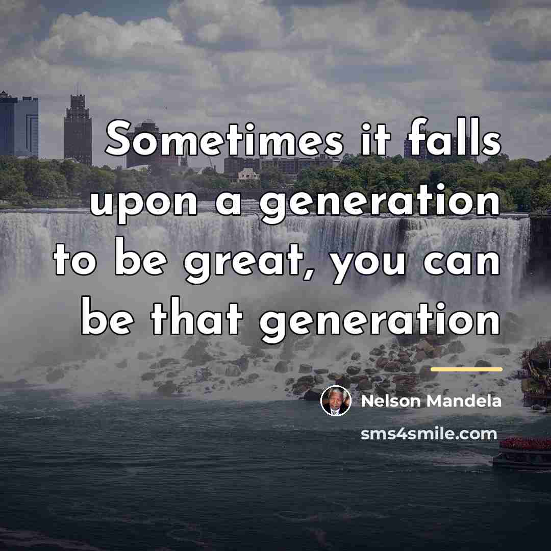 “Sometimes it falls upon a generation to be great, you…” quote by Nelson Mandela