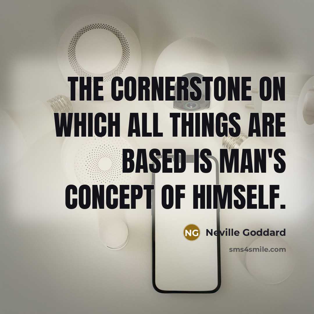 “The cornerstone on which all things are based is man's…” quote by Neville Goddard