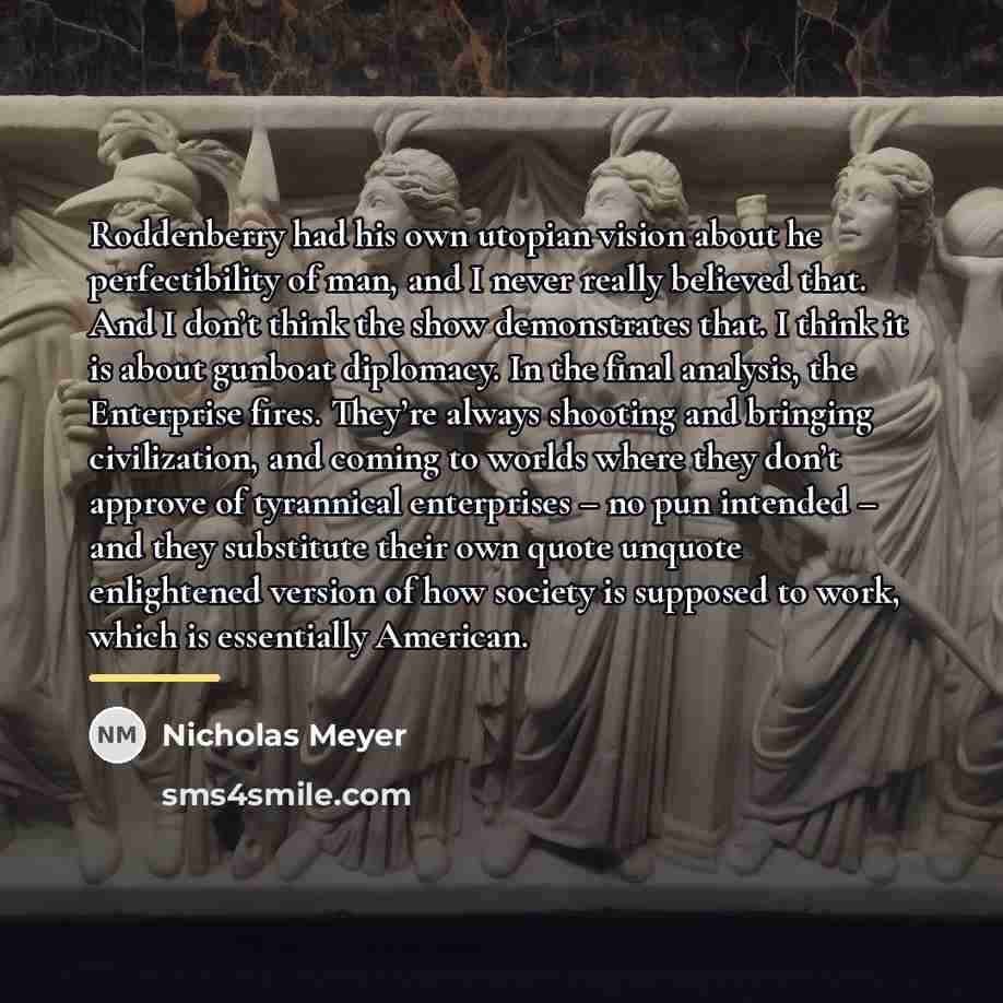 “Roddenberry had his own utopian vision about he perfectibility of…” quote by Nicholas Meyer