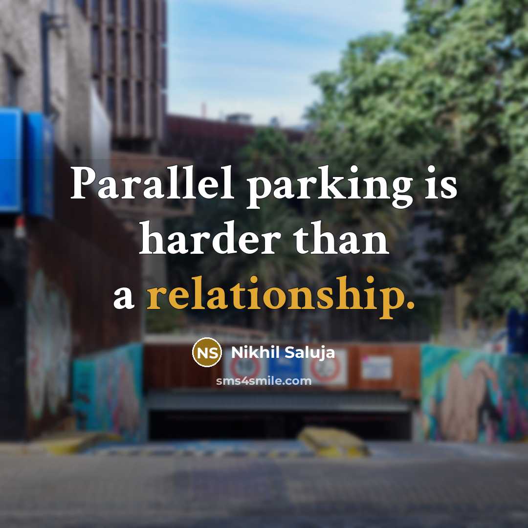 “Parallel parking is harder than a relationship.” quote by Nikhil Saluja