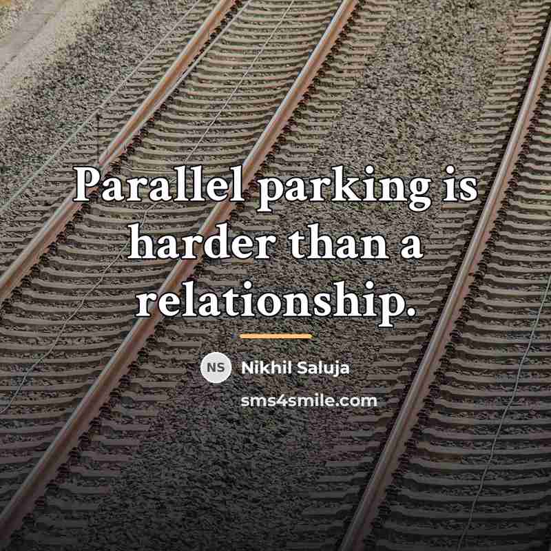 “Parallel parking is harder than a relationship.…” quote by Nikhil Saluja