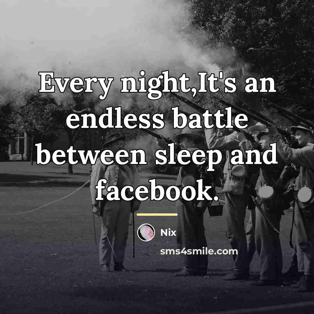 “Every night,It's an endless battle between sleep and facebook.…” quote by Nix