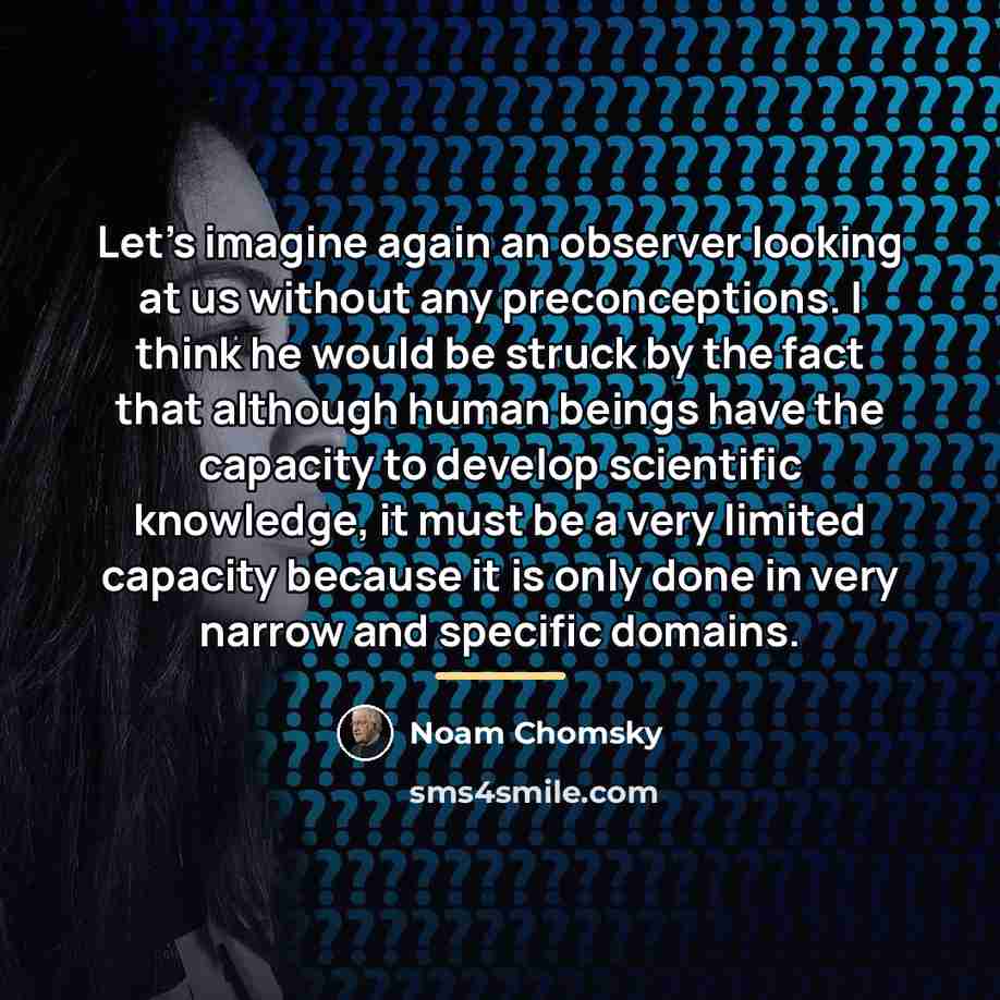 “Let's imagine again an observer looking at us without any…” quote by Noam Chomsky