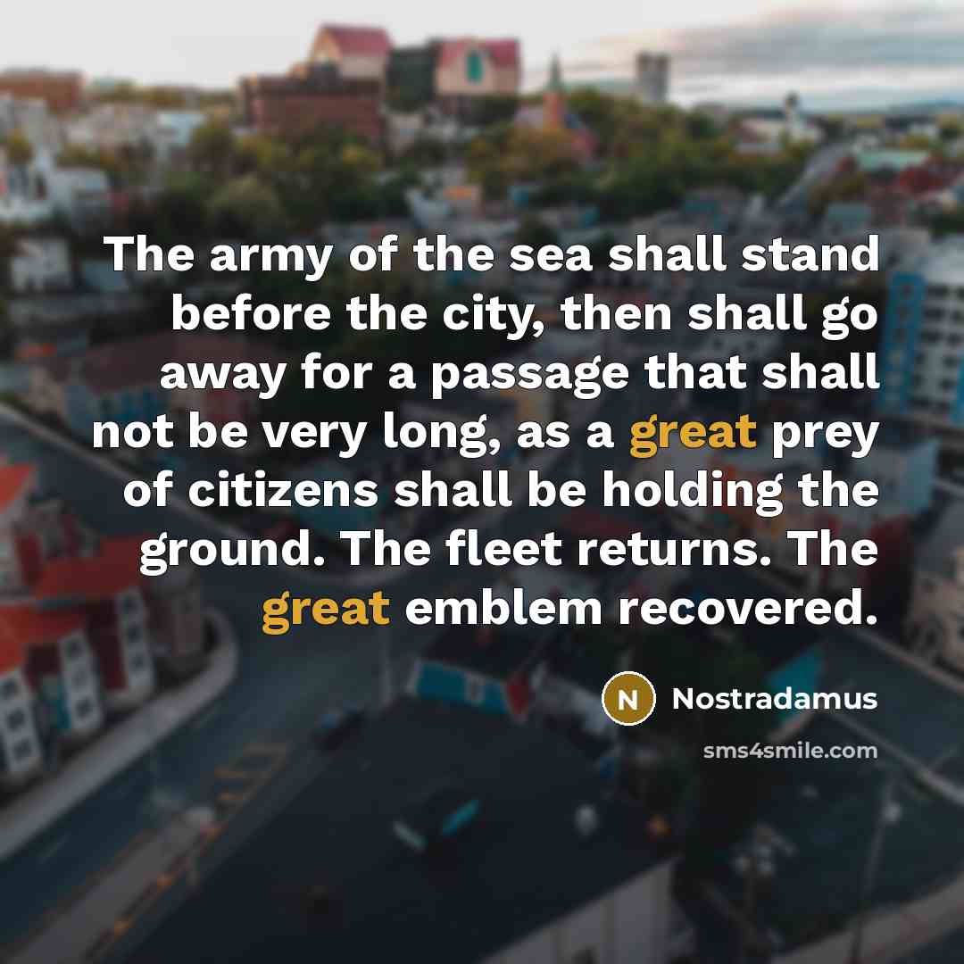 “The army of the sea shall stand before the city,…” quote by Nostradamus