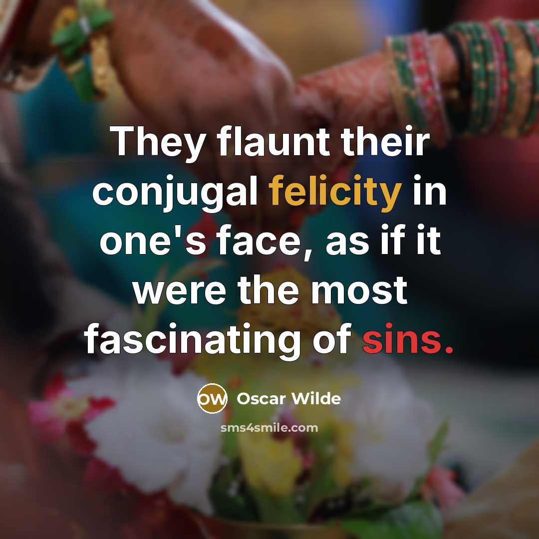 “They flaunt their conjugal felicity in one's face, as if…” quote by Oscar Wilde