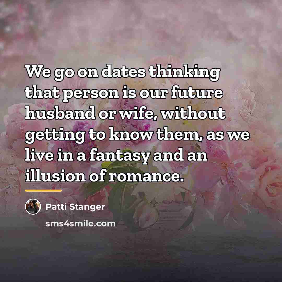 “We go on dates thinking that person is our future…” quote by Patti Stanger