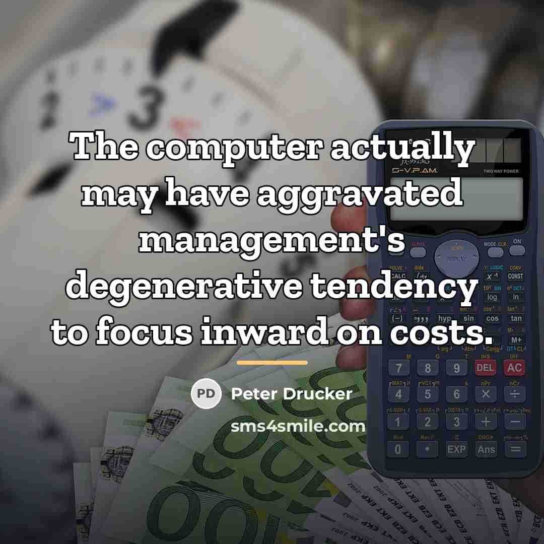 “The computer actually may have aggravated management's degenerative tendency to…” quote by Peter Drucker