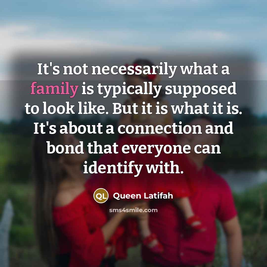 “It's not necessarily what a family is typically supposed to…” quote by Queen Latifah