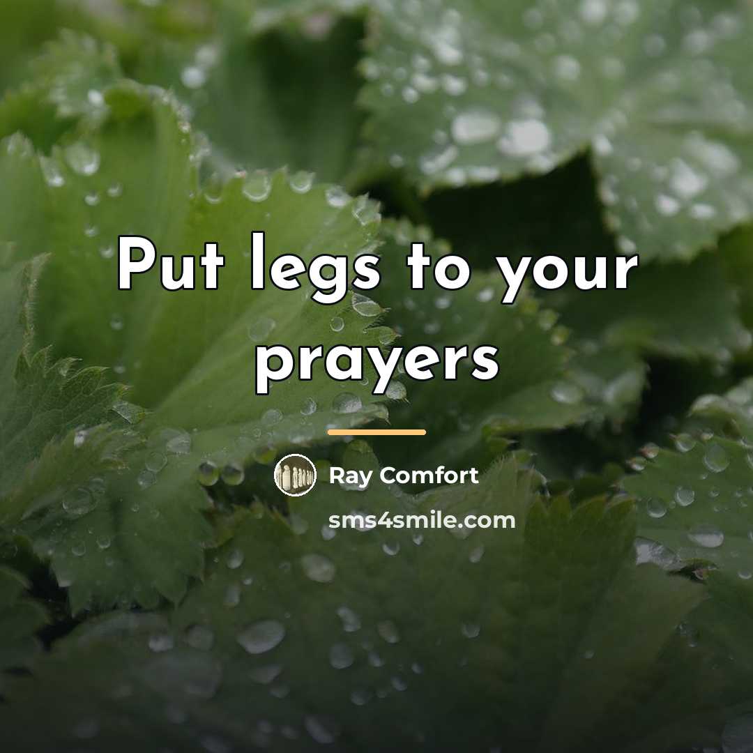 “Put legs to your prayers…” quote by Ray Comfort