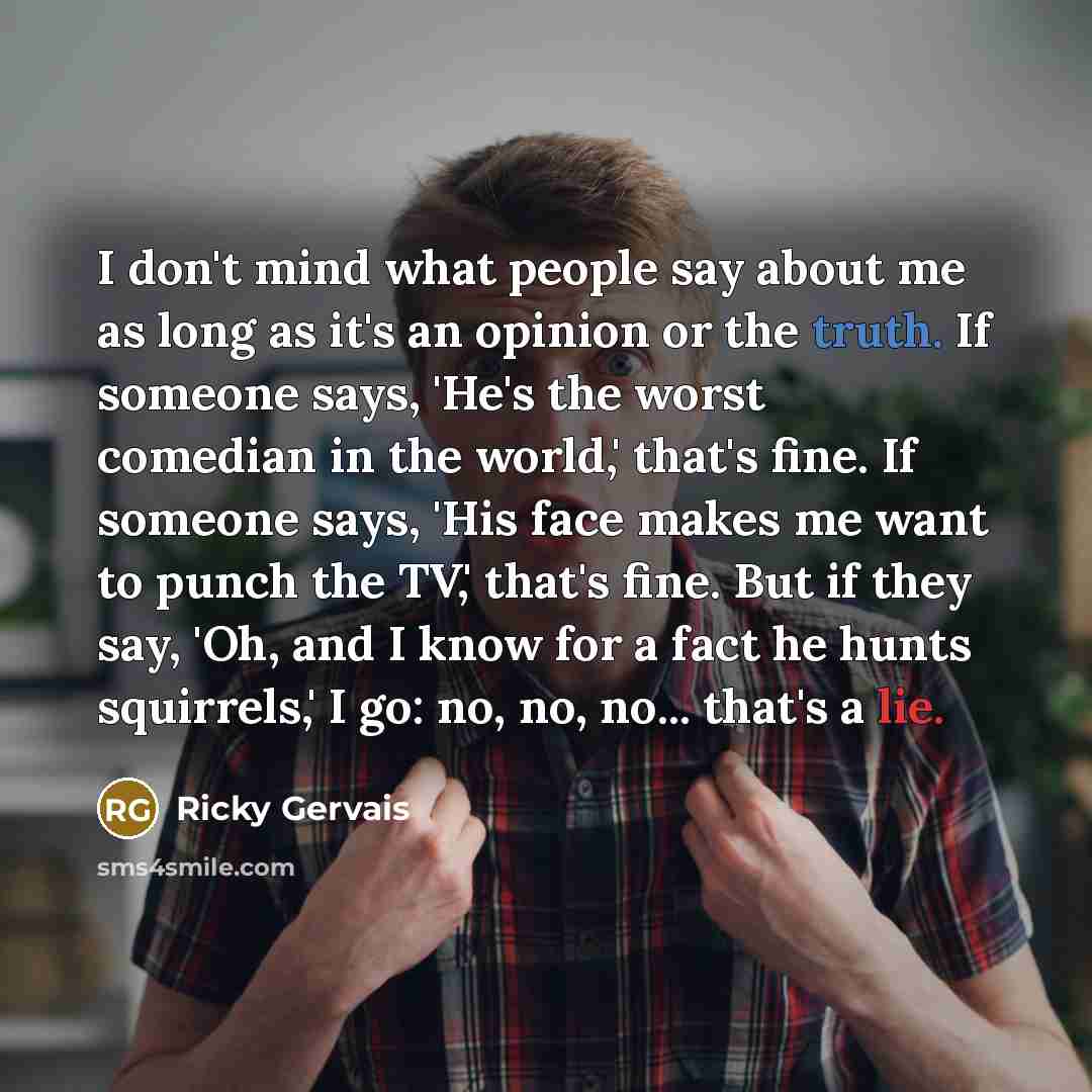 “I don't mind what people say about me as long…” quote by Ricky Gervais