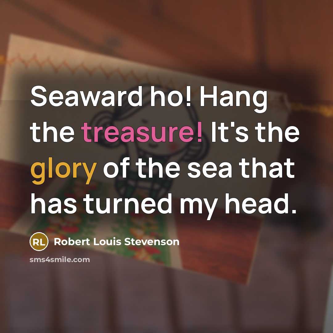 “Seaward ho! Hang the treasure! It's the glory of the…” quote by Robert Louis Stevenson
