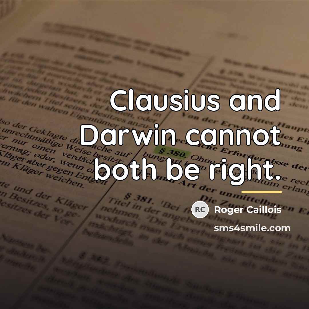 “Clausius and Darwin cannot both be right.…” quote by Roger Caillois