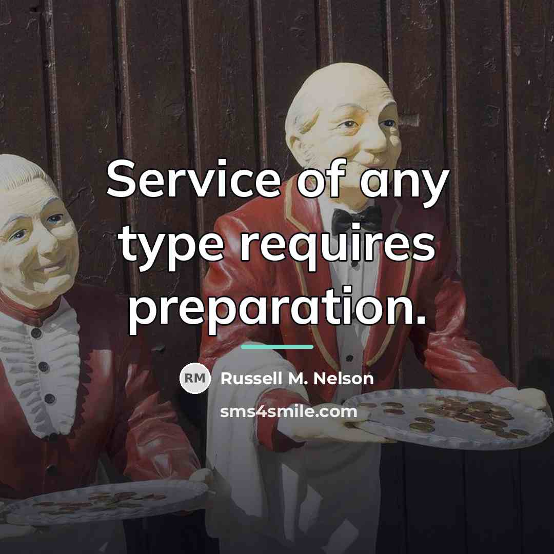 “Service of any type requires preparation.…” quote by Russell M. Nelson