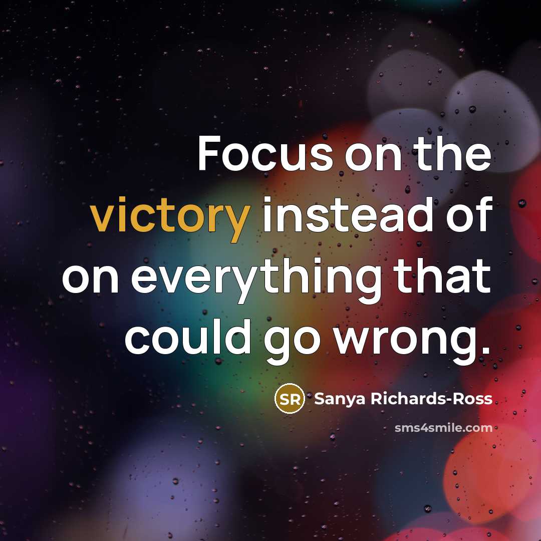 “Focus on the victory instead of on everything that could…” quote by Sanya Richards-Ross