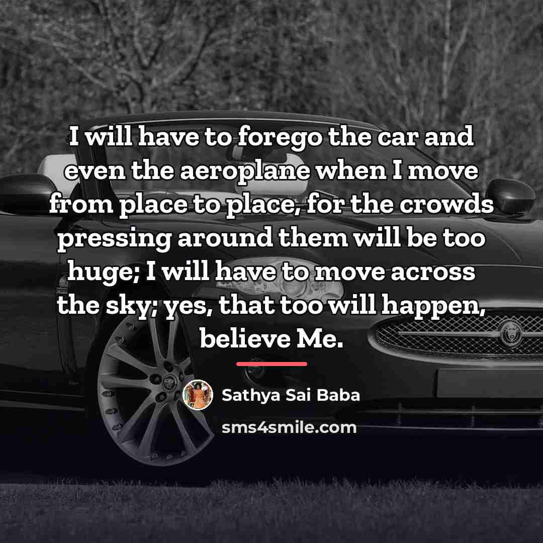 “I will have to forego the car and even the…” quote by Sathya Sai Baba
