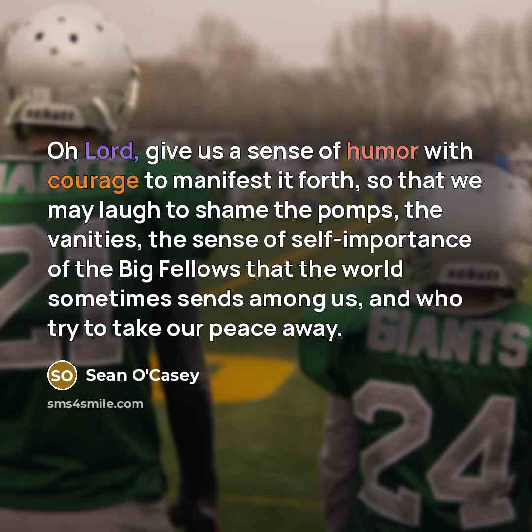 “Oh Lord, give us a sense of humor with courage…” quote by Sean O'Casey