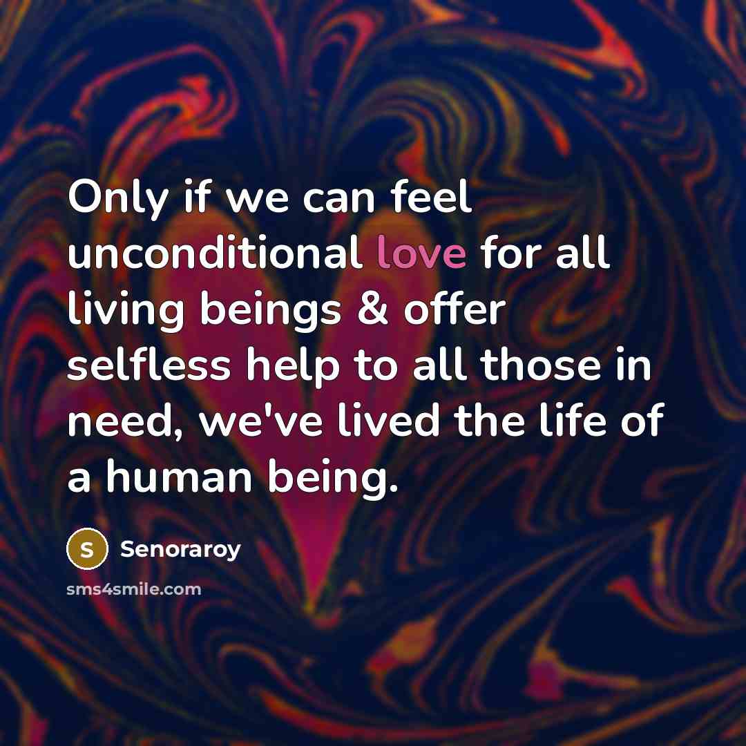 “Only if we can feel unconditional love for all living…” quote by Senoraroy