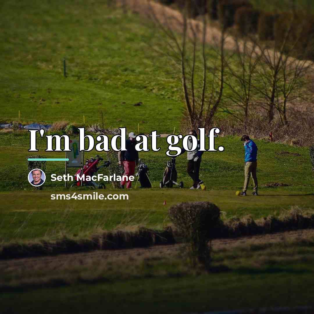 “I'm bad at golf.…” quote by Seth MacFarlane