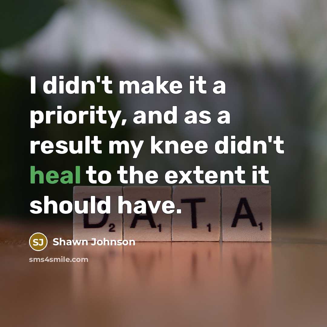 “I didn't make it a priority, and as a result…” quote by Shawn Johnson