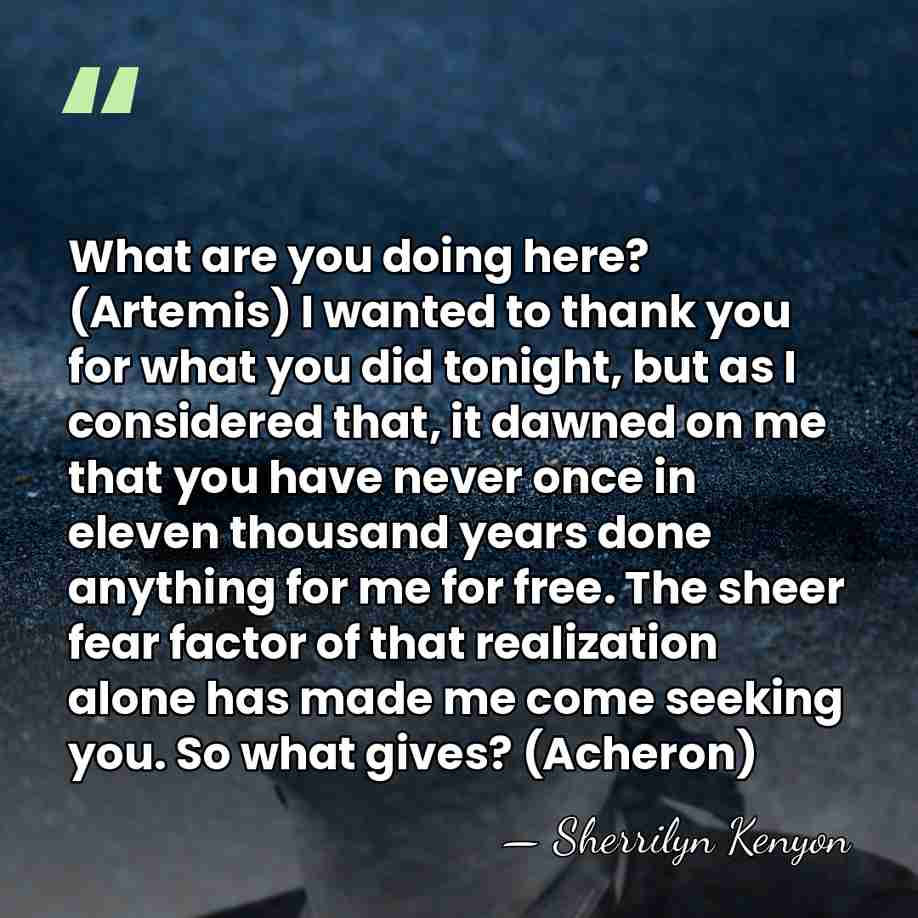 What are you doing here? (Artemis) I wanted to thank you for&hellip; - Sherrilyn Kenyon