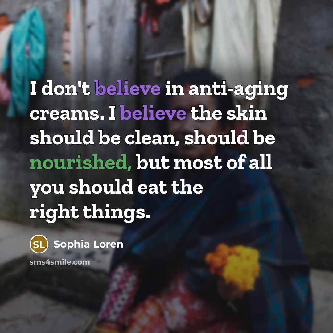 “I don't believe in anti-aging creams. I believe the skin…” quote by Sophia Loren