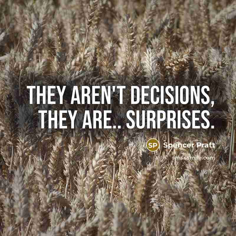 “They aren't decisions, they are.. surprises.…” quote by Spencer Pratt