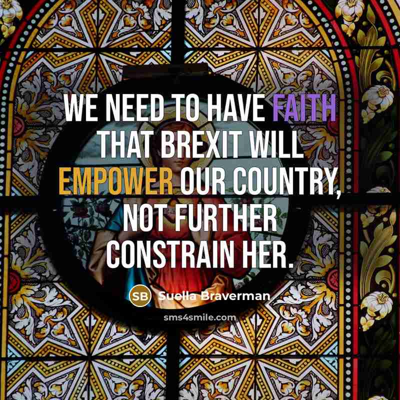 “We need to have faith that Brexit will empower our…” quote by Suella Braverman