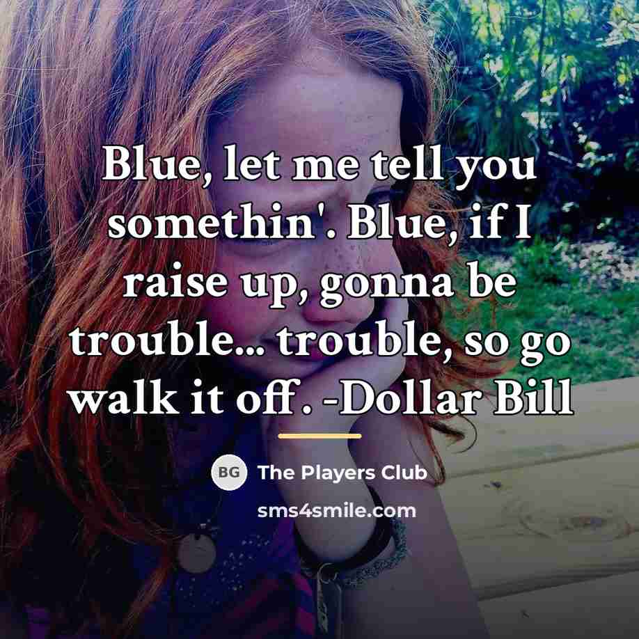 “Blue, let me tell you somethin'. Blue, if I raise…” quote by The Players Club