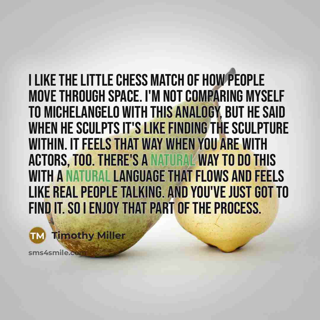 “I like the little chess match of how people move…” quote by Timothy Miller