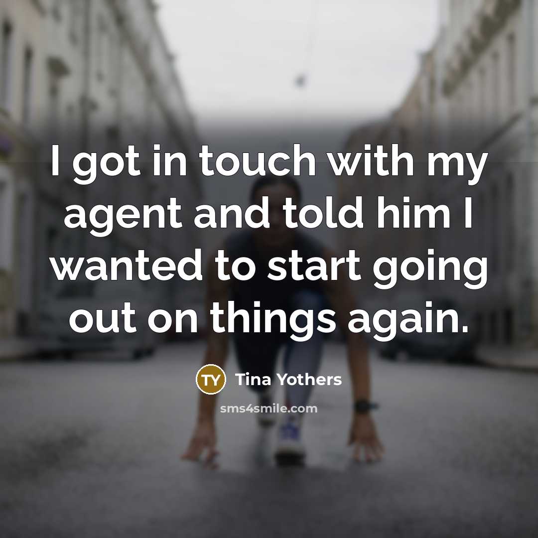 “I got in touch with my agent and told him…” quote by Tina Yothers
