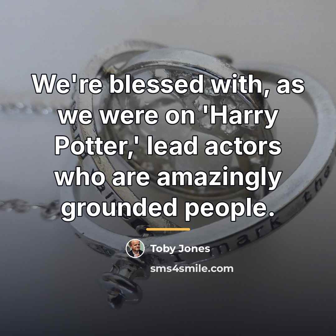 “We're blessed with, as we were on 'Harry Potter,' lead…” quote by Toby Jones