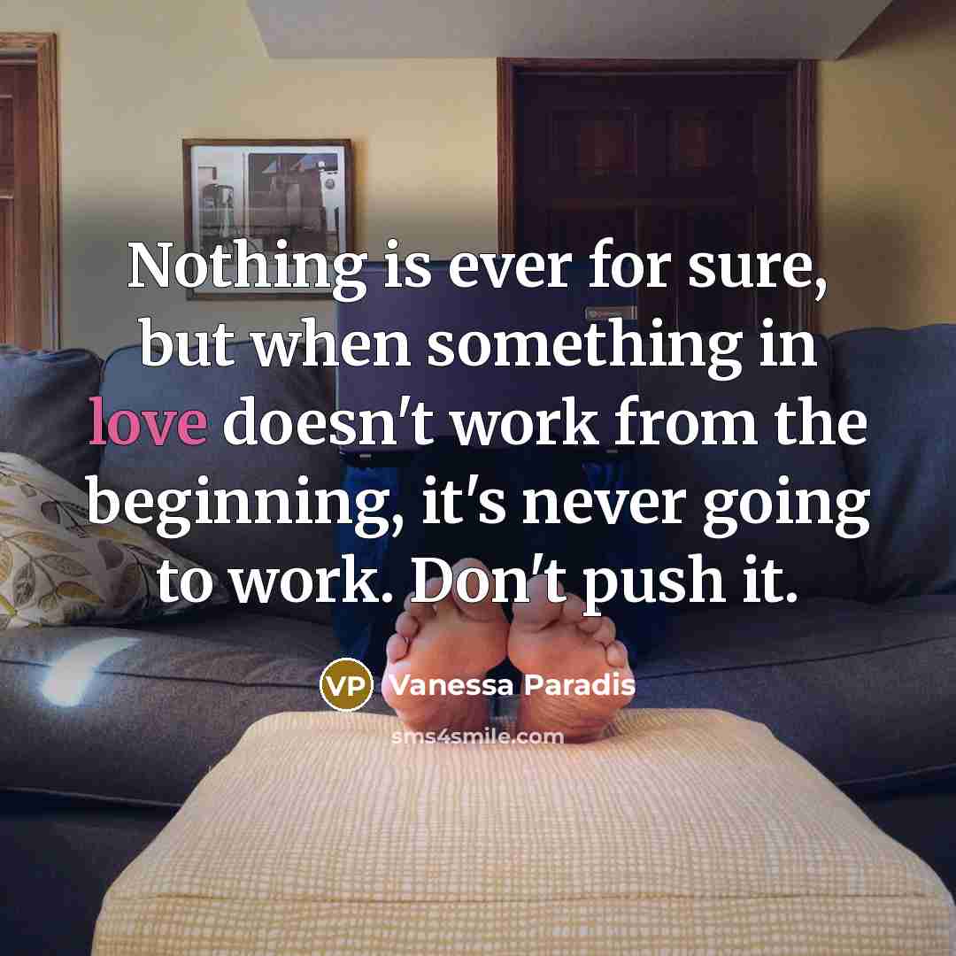 “Nothing is ever for sure, but when something in love…” quote by Vanessa Paradis