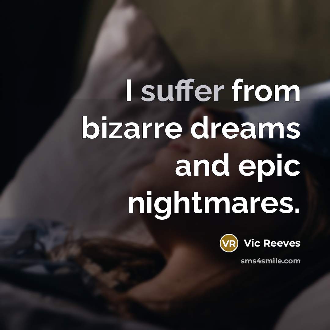 “I suffer from bizarre dreams and epic nightmares.…” quote by Vic Reeves