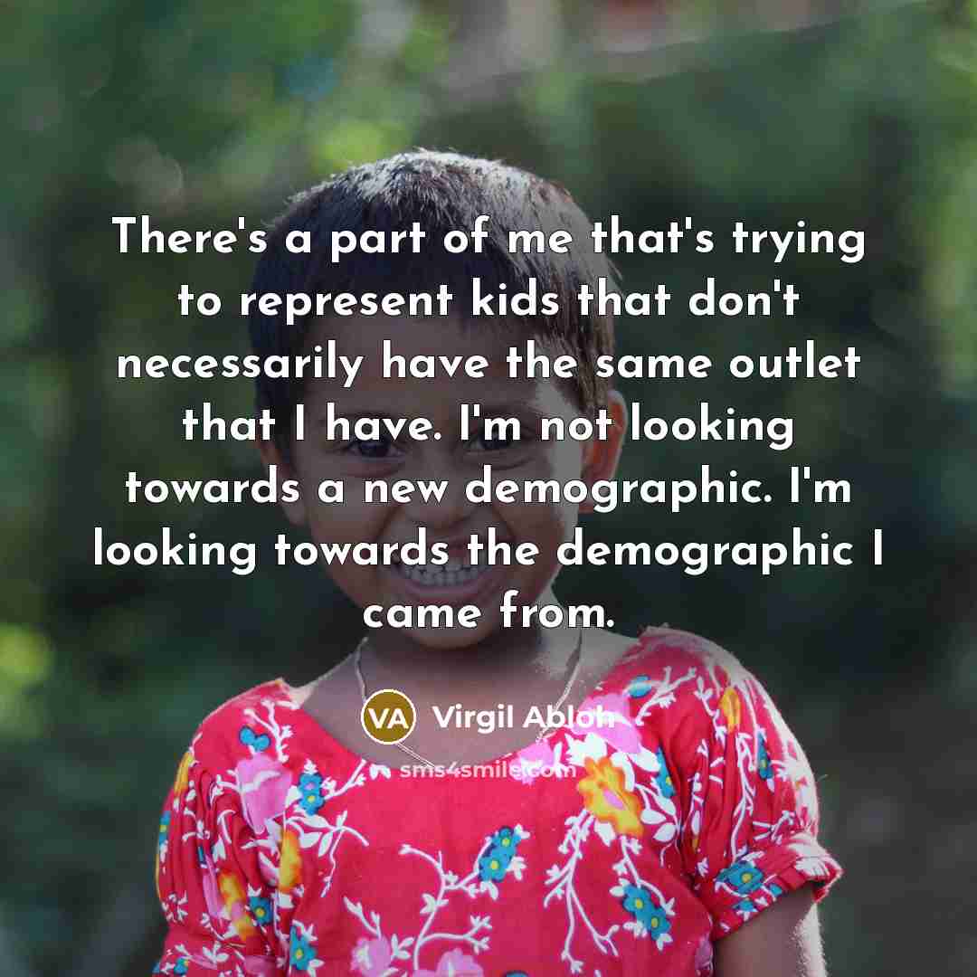 “There's a part of me that's trying to represent kids…” quote by Virgil Abloh