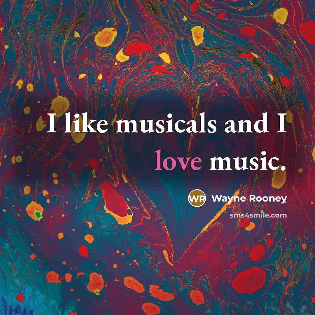 “I like musicals and I love music.…” quote by Wayne Rooney